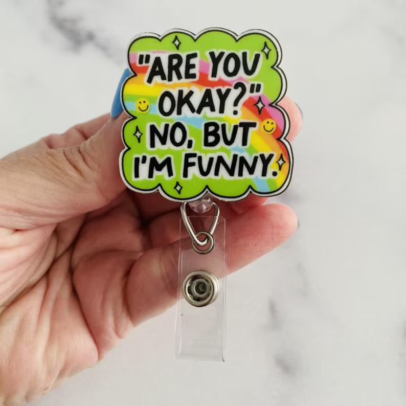 “Are You Okay? No, But I’m Funny.” Nurse Badge Reel – Funny Rainbow Retractable ID Holder