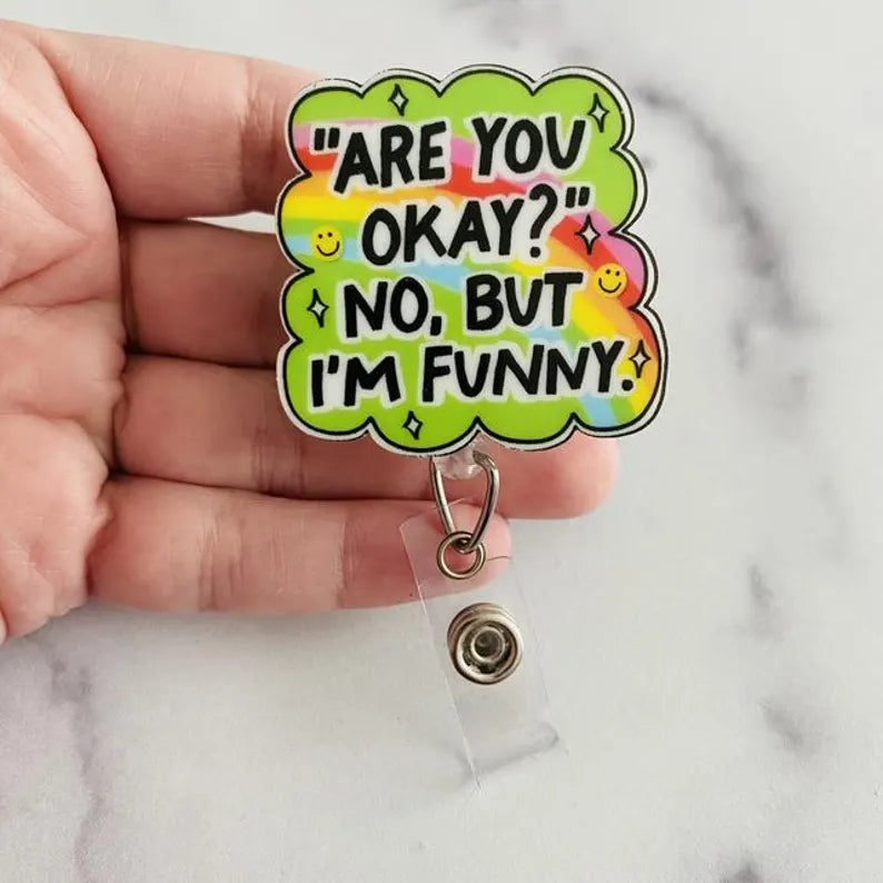 “Are You Okay? No, But I’m Funny.” Nurse Badge Reel – Funny Rainbow Retractable ID Holder