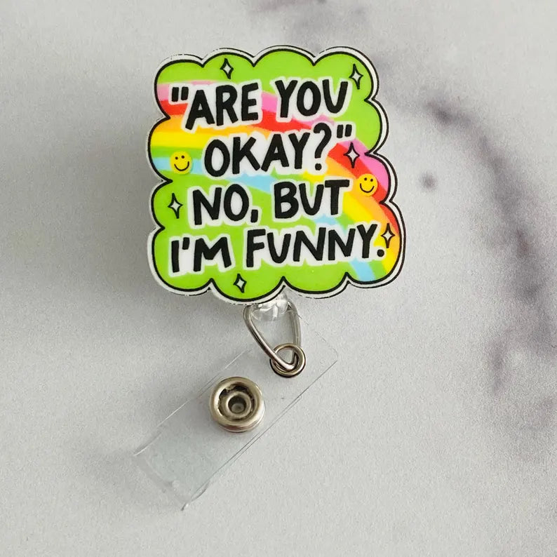 “Are You Okay? No, But I’m Funny.” Nurse Badge Reel – Funny Rainbow Retractable ID Holder