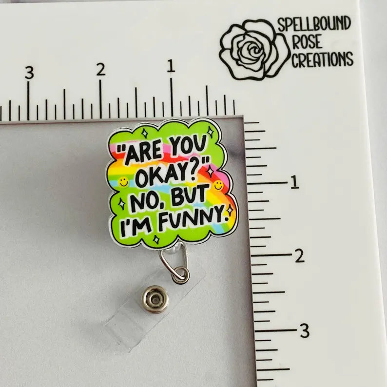 “Are You Okay? No, But I’m Funny.” Nurse Badge Reel – Funny Rainbow Retractable ID Holder