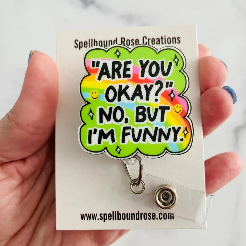 “Are You Okay? No, But I’m Funny.” Nurse Badge Reel – Funny Rainbow Retractable ID Holder