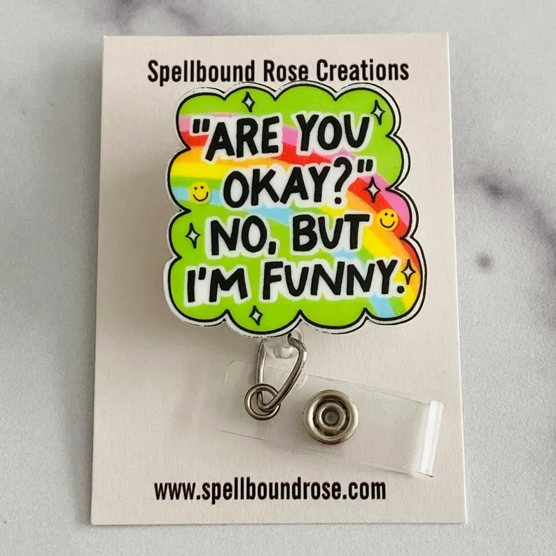 “Are You Okay? No, But I’m Funny.” Nurse Badge Reel – Funny Rainbow Retractable ID Holder