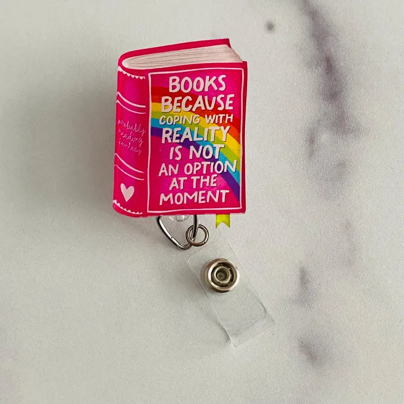 “Books Because Coping With Reality Is Not an Option at the Moment” Badge Reel – Funny Book Lover Retractable ID Holder
