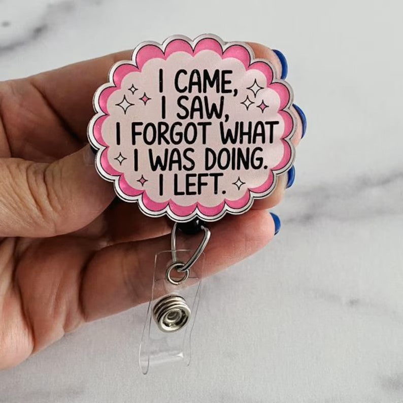“I Came, I Saw, I Forgot…” Badge Reel – Funny & Relatable ID Holder