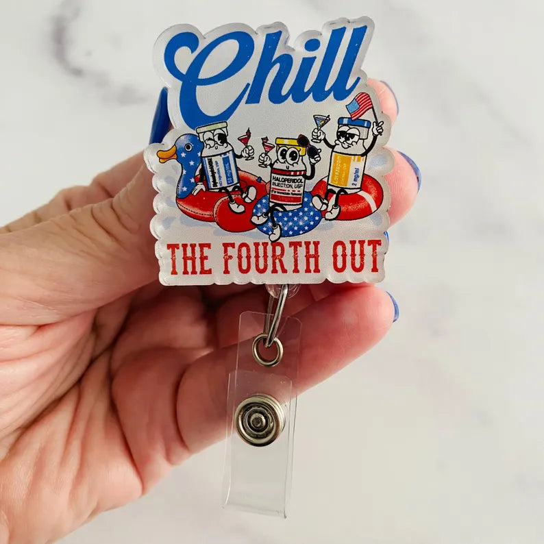 "Chill the Fourth Out" Badge Reel – Funny Patriotic Nurse ID Holder