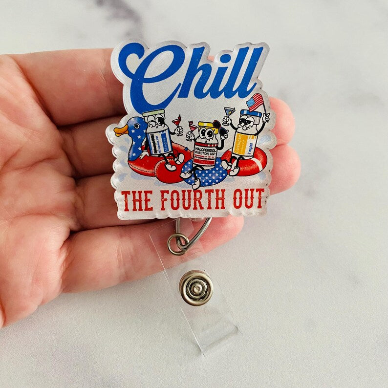 "Chill the Fourth Out" Badge Reel – Funny Patriotic Nurse ID Holder