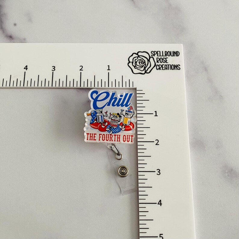 "Chill the Fourth Out" Badge Reel – Funny Patriotic Nurse ID Holder