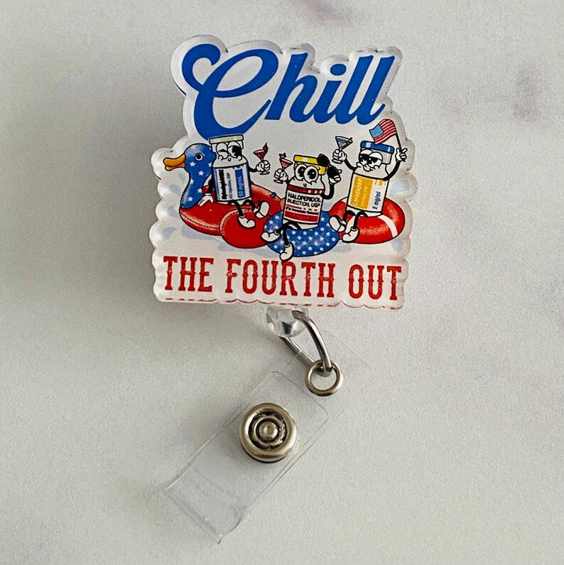 "Chill the Fourth Out" Badge Reel – Funny Patriotic Nurse ID Holder