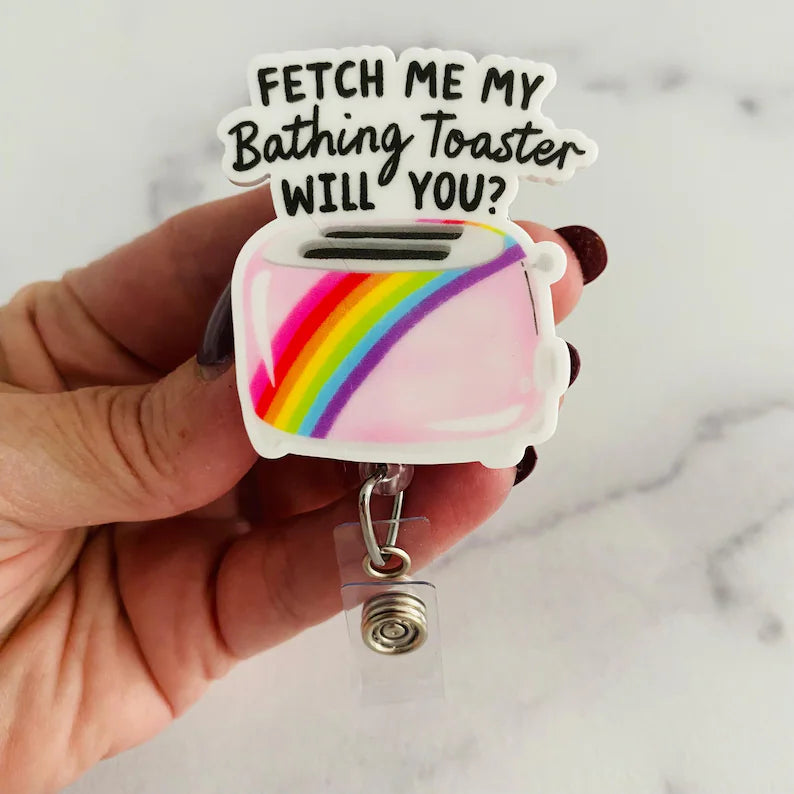 “Fetch Me My Bathing Toaster, Will You?” Nurse Badge Reel – Funny Sarcastic Retractable ID Holder