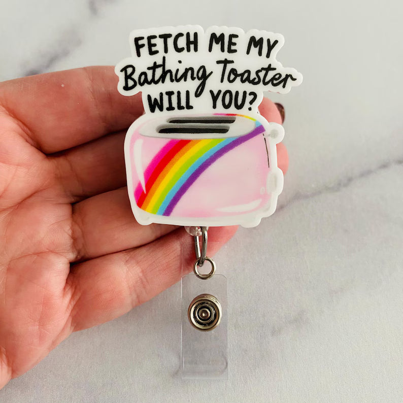 “Fetch Me My Bathing Toaster, Will You?” Nurse Badge Reel – Funny Sarcastic Retractable ID Holder