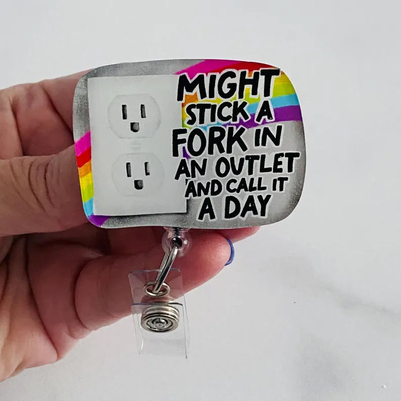 “Might Stick a Fork in an Outlet and Call It a Day” Badge Reel – Nurse Humor ID Holder