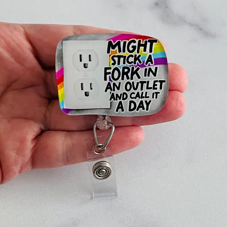 “Might Stick a Fork in an Outlet and Call It a Day” Badge Reel – Nurse Humor ID Holder