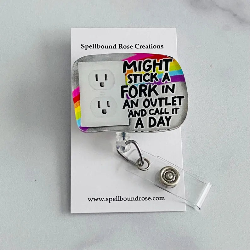 “Might Stick a Fork in an Outlet and Call It a Day” Badge Reel – Nurse Humor ID Holder