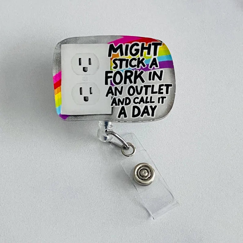“Might Stick a Fork in an Outlet and Call It a Day” Badge Reel – Nurse Humor ID Holder