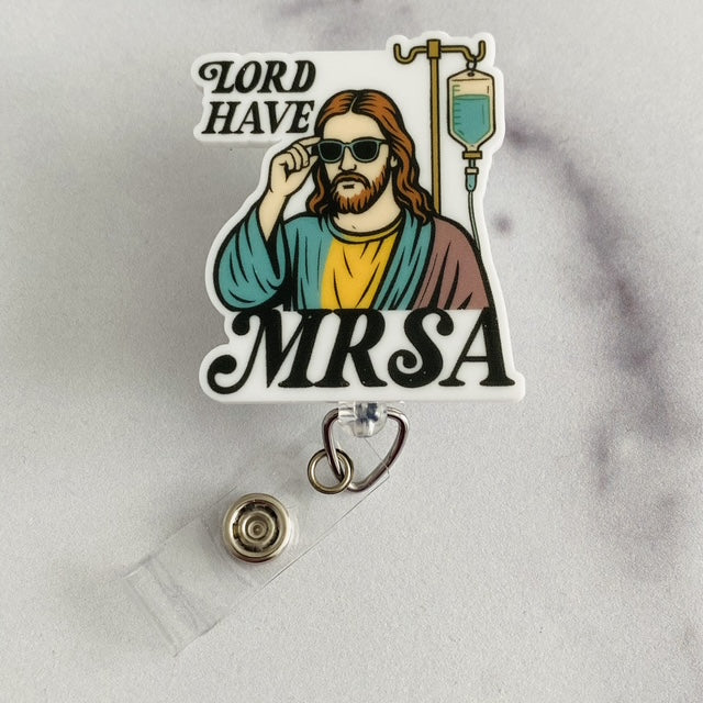 “Lord Have MRSA” Funny Healthcare Badge Reel – Funny Nurse ID Holder