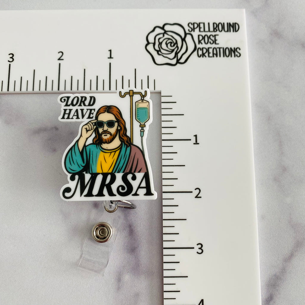 “Lord Have MRSA” Funny Healthcare Badge Reel – Funny Nurse ID Holder