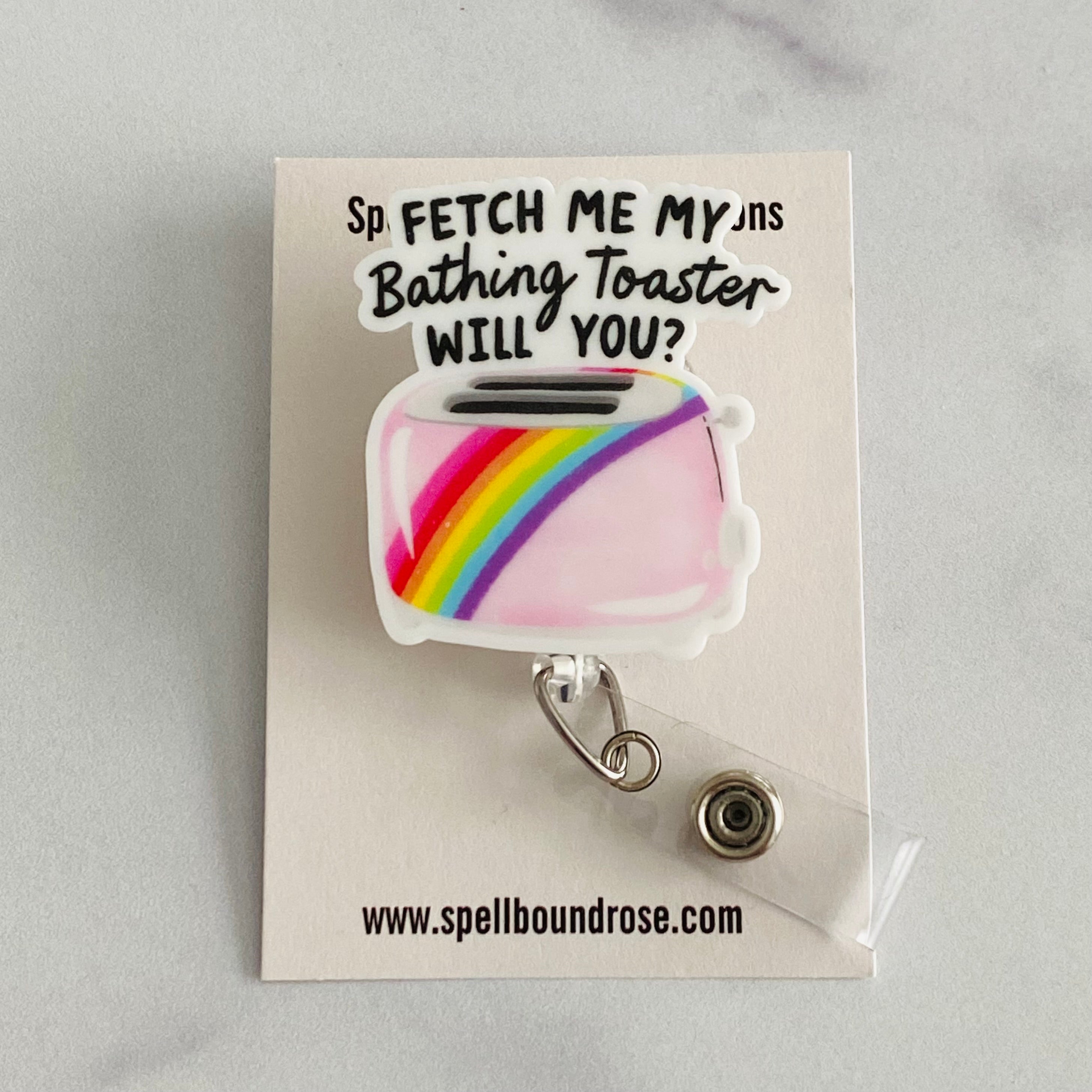 “Fetch Me My Bathing Toaster, Will You?” Nurse Badge Reel – Funny Sarcastic Retractable ID Holder