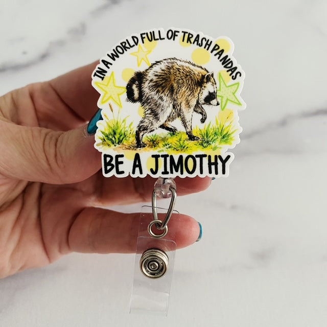 “In a World Full of Trash Pandas, Be a Jimothy” Nurse Badge Reel – Funny Raccoon Retractable ID Holder