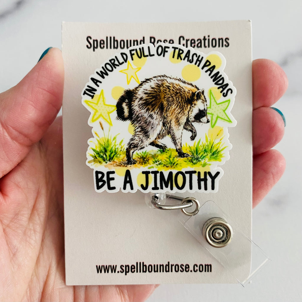 “In a World Full of Trash Pandas, Be a Jimothy” Nurse Badge Reel – Funny Raccoon Retractable ID Holder