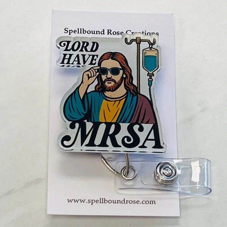 “Lord Have MRSA” Funny Medical Badge Reel – Nurse Humor ID Holder