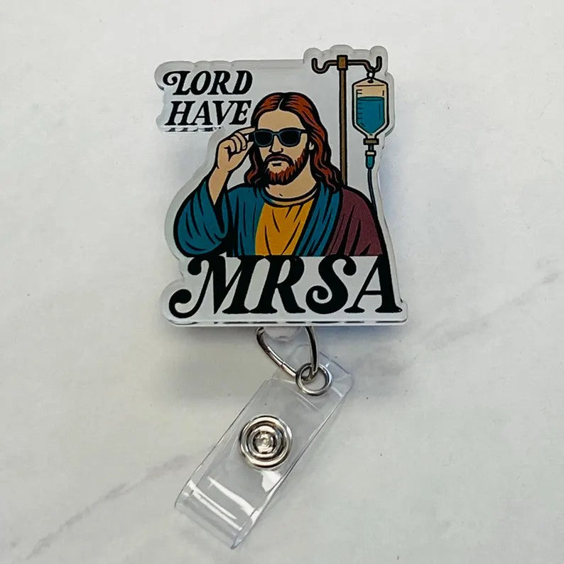 “Lord Have MRSA” Funny Medical Badge Reel – Nurse Humor ID Holder