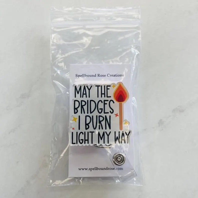 “May the Bridges I Burn Light My Way” Badge Reel – Funny Motivational ID Holder