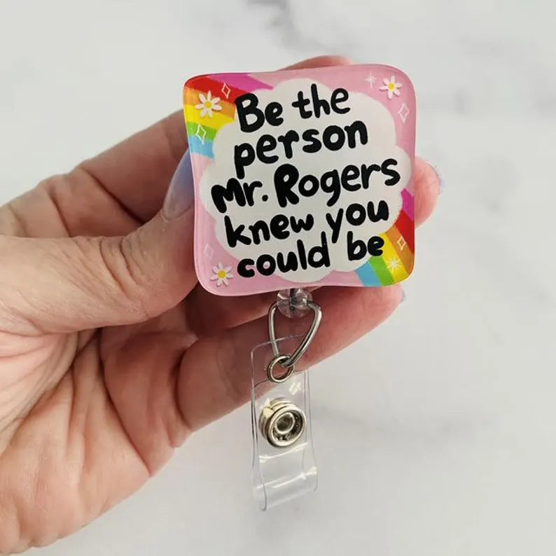 "Be the Person Mr. Rogers Knew You Could Be" Badge Reel – Nurse Humor ID Holder