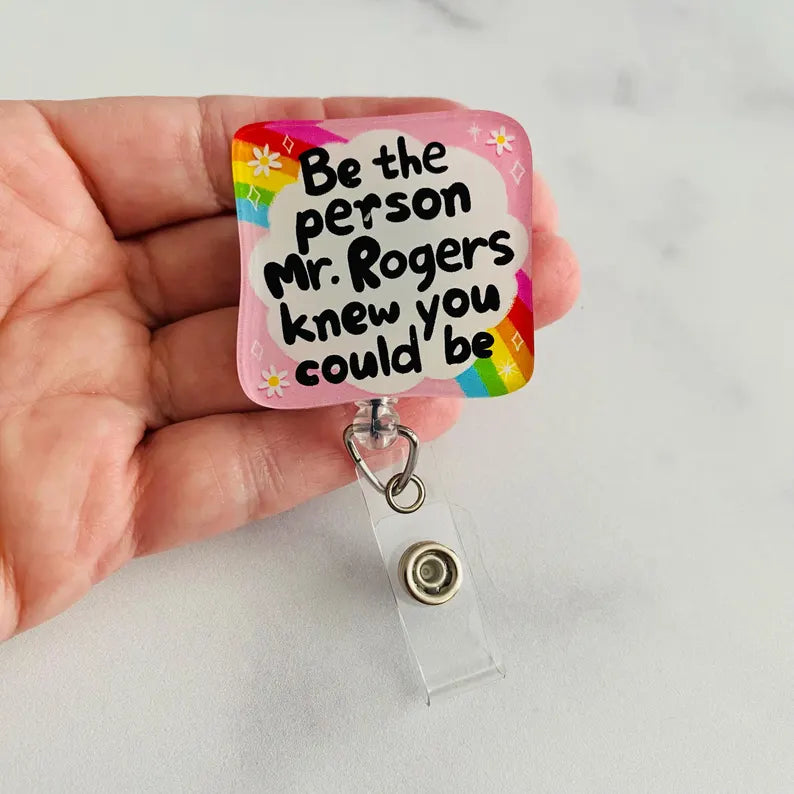 "Be the Person Mr. Rogers Knew You Could Be" Badge Reel – Nurse Humor ID Holder