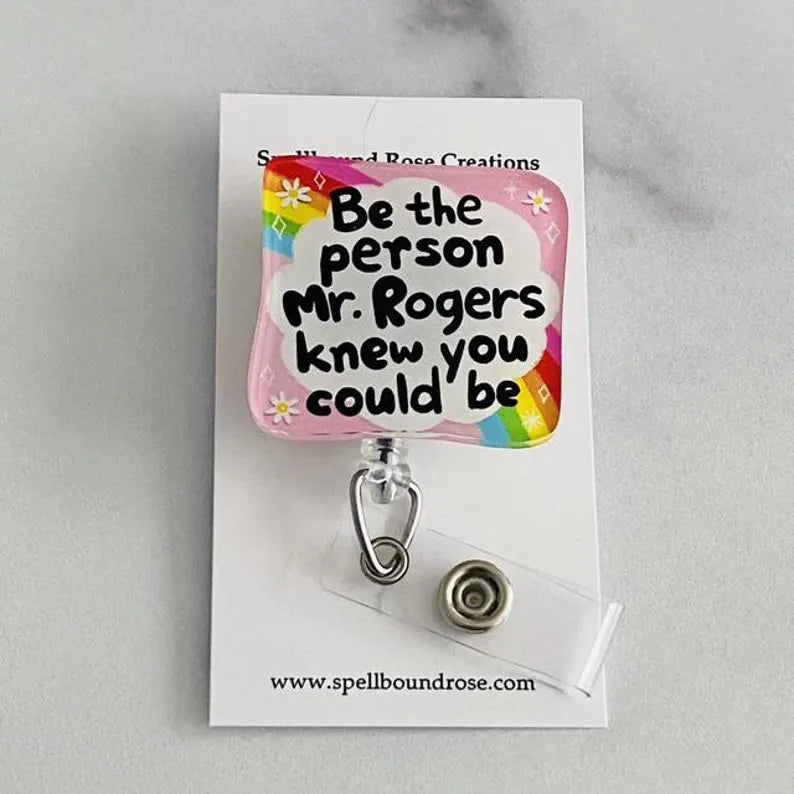 "Be the Person Mr. Rogers Knew You Could Be" Badge Reel – Nurse Humor ID Holder