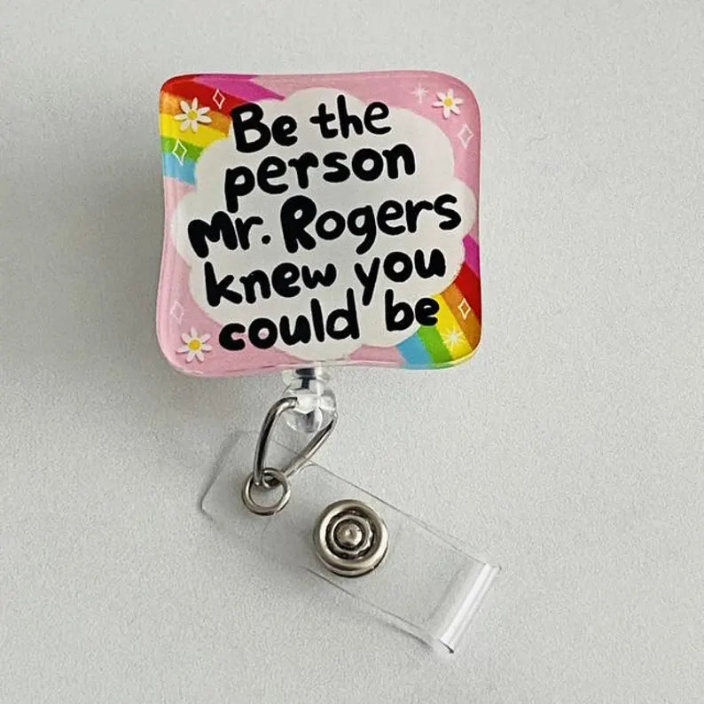 "Be the Person Mr. Rogers Knew You Could Be" Badge Reel – Nurse Humor ID Holder