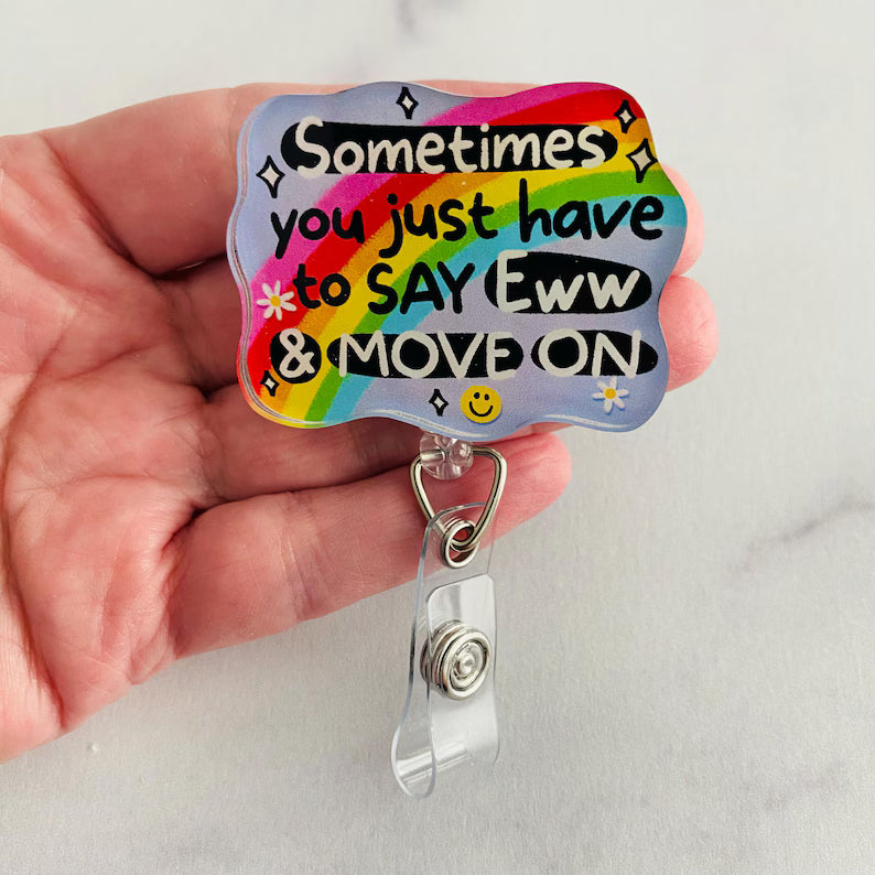 “Sometimes You Just Have to Say Eww & Move On” Badge Reel – Funny Rainbow Retractable ID Holder