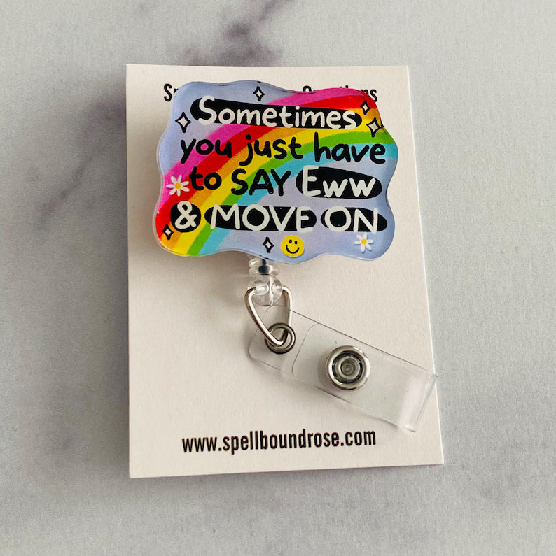 “Sometimes You Just Have to Say Eww & Move On” Badge Reel – Funny Rainbow Retractable ID Holder