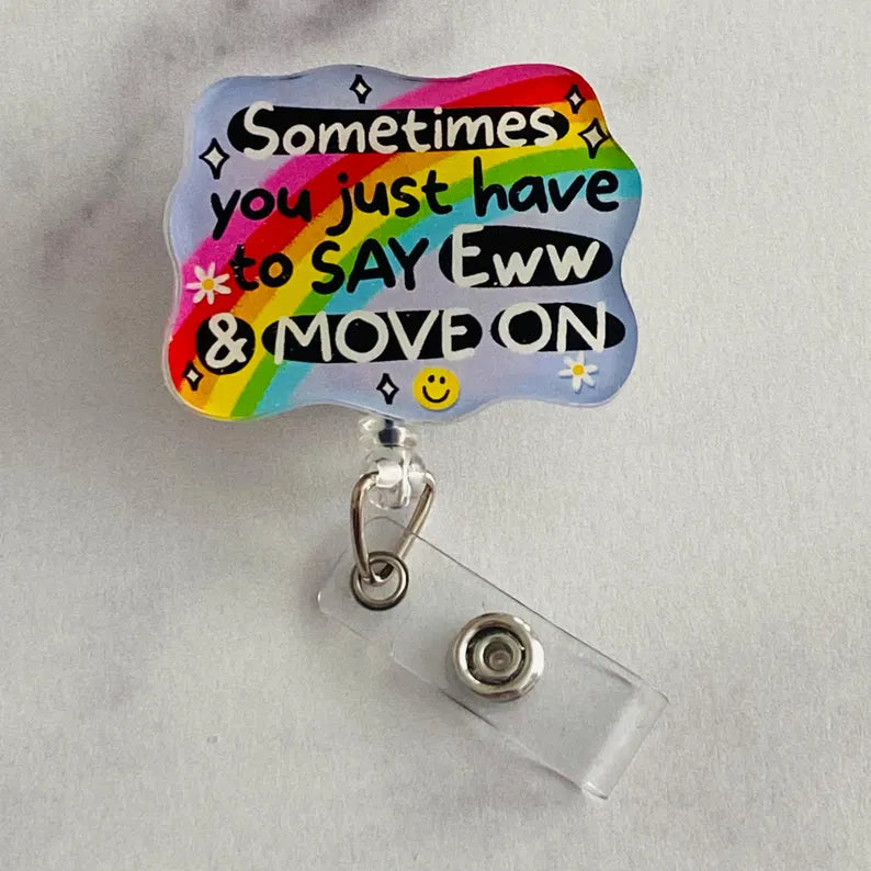 “Sometimes You Just Have to Say Eww & Move On” Badge Reel – Funny Rainbow Retractable ID Holder