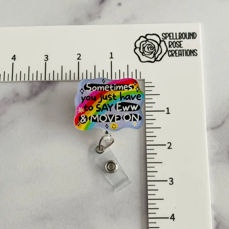 “Sometimes You Just Have to Say Eww & Move On” Badge Reel – Funny Rainbow Retractable ID Holder