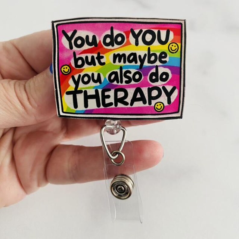 “You Do You, But Maybe You Also Do Therapy” Badge Reel –  Funny Mental Health Retractable ID Holder