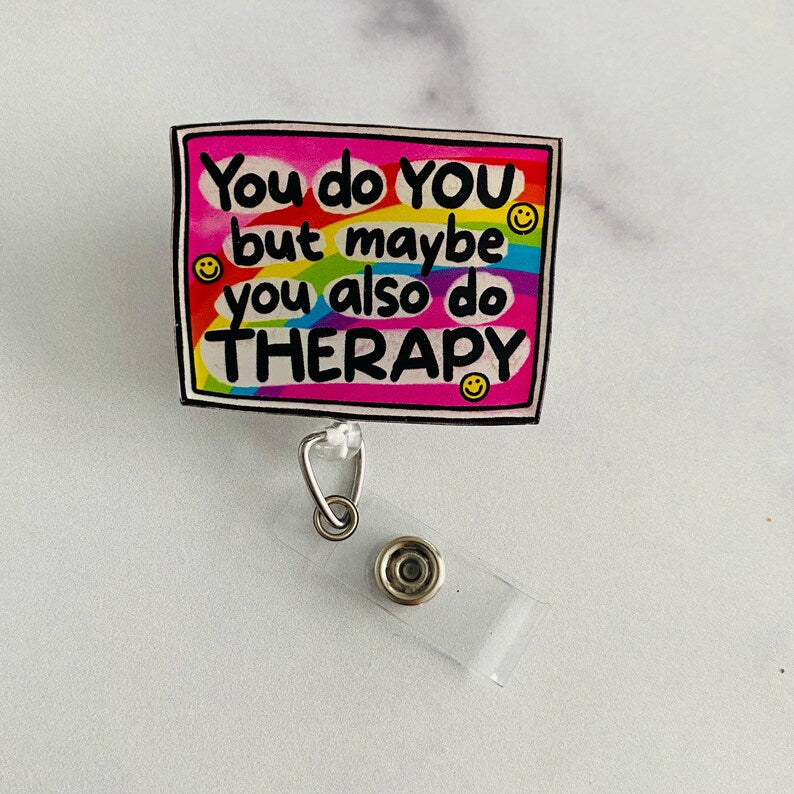 “You Do You, But Maybe You Also Do Therapy” Badge Reel –  Funny Mental Health Retractable ID Holder