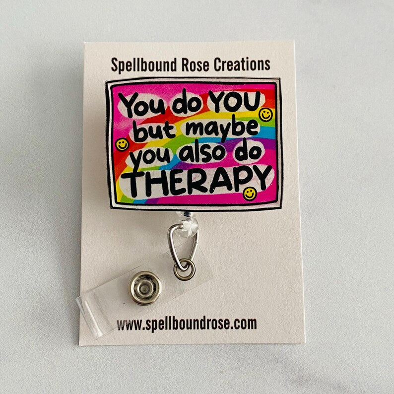 “You Do You, But Maybe You Also Do Therapy” Badge Reel –  Funny Mental Health Retractable ID Holder