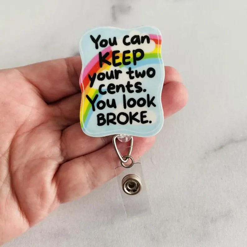 “You Can Keep Your Two Cents, You Look Broke” Nurse Badge Reel – Funny Sarcastic Retractable ID Holder
