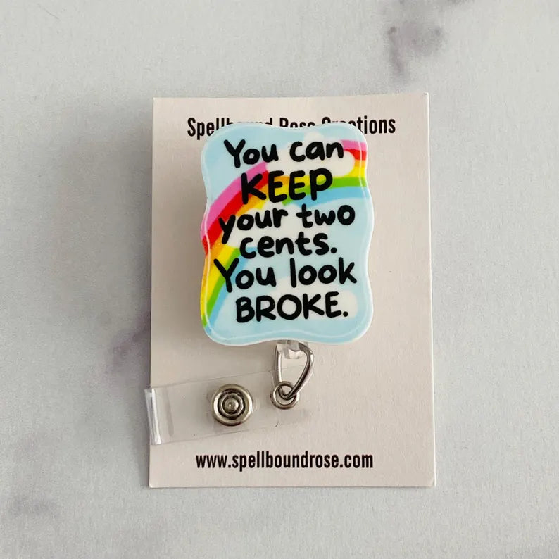 “You Can Keep Your Two Cents, You Look Broke” Nurse Badge Reel – Funny Sarcastic Retractable ID Holder