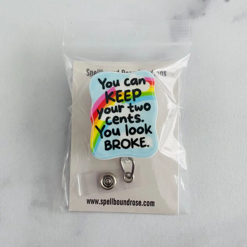 “You Can Keep Your Two Cents, You Look Broke” Nurse Badge Reel – Funny Sarcastic Retractable ID Holder