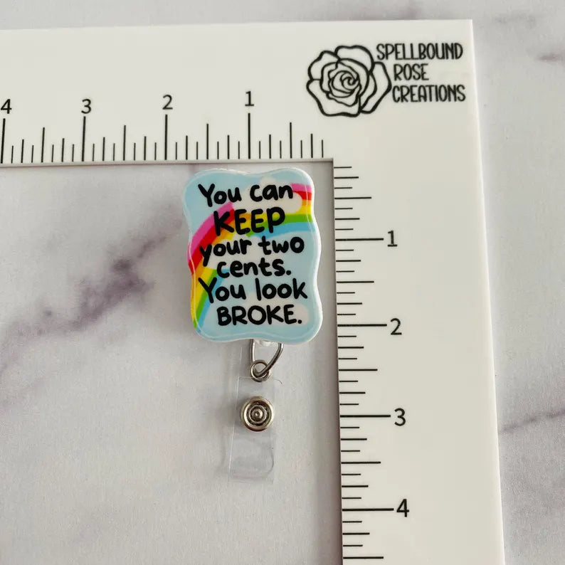 “You Can Keep Your Two Cents, You Look Broke” Nurse Badge Reel – Funny Sarcastic Retractable ID Holder