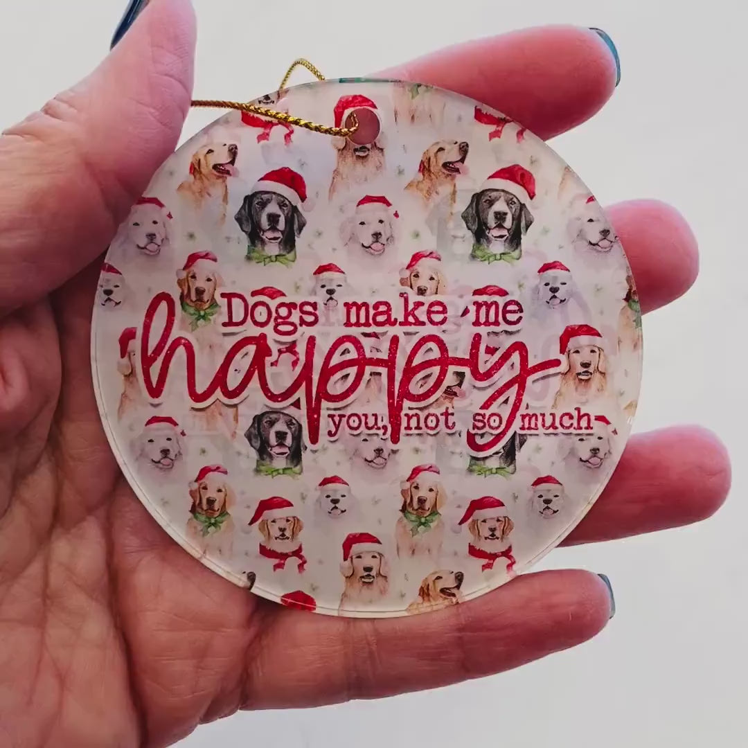 “Dogs Make Me Happy (You, Not So Much)” Ornament – Funny Dog Lover Christmas Decor