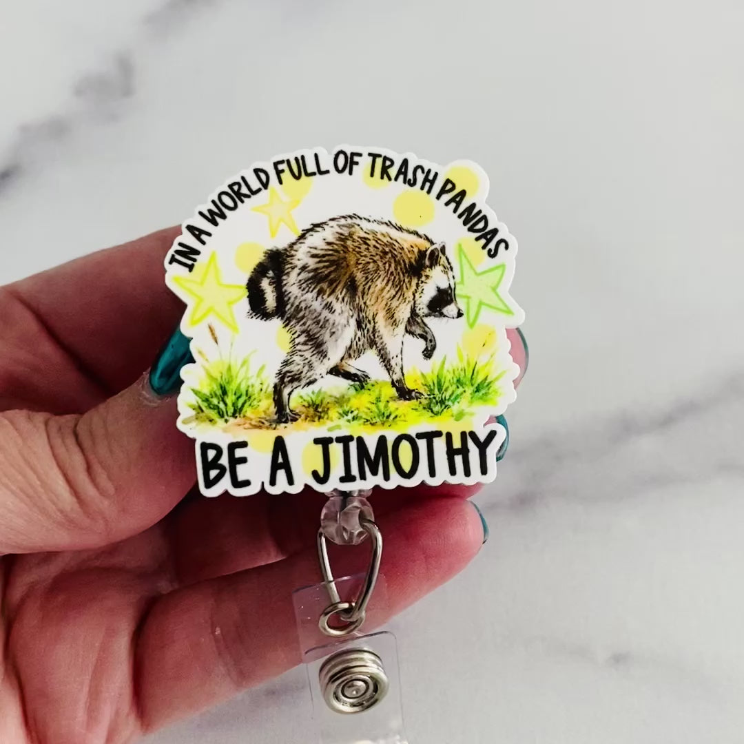“In a World Full of Trash Pandas, Be a Jimothy” Nurse Badge Reel – Funny Raccoon Retractable ID Holder