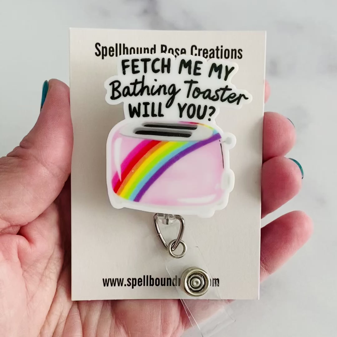 “Fetch Me My Bathing Toaster, Will You?” Nurse Badge Reel – Funny Sarcastic Retractable ID Holder