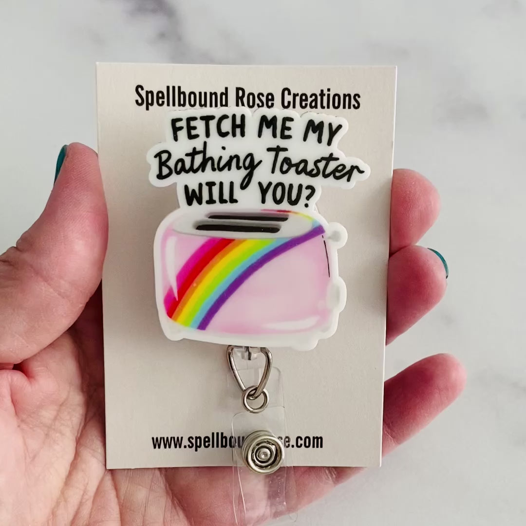 “Fetch Me My Bathing Toaster, Will You?” Nurse Badge Reel – Funny Sarcastic Retractable ID Holder