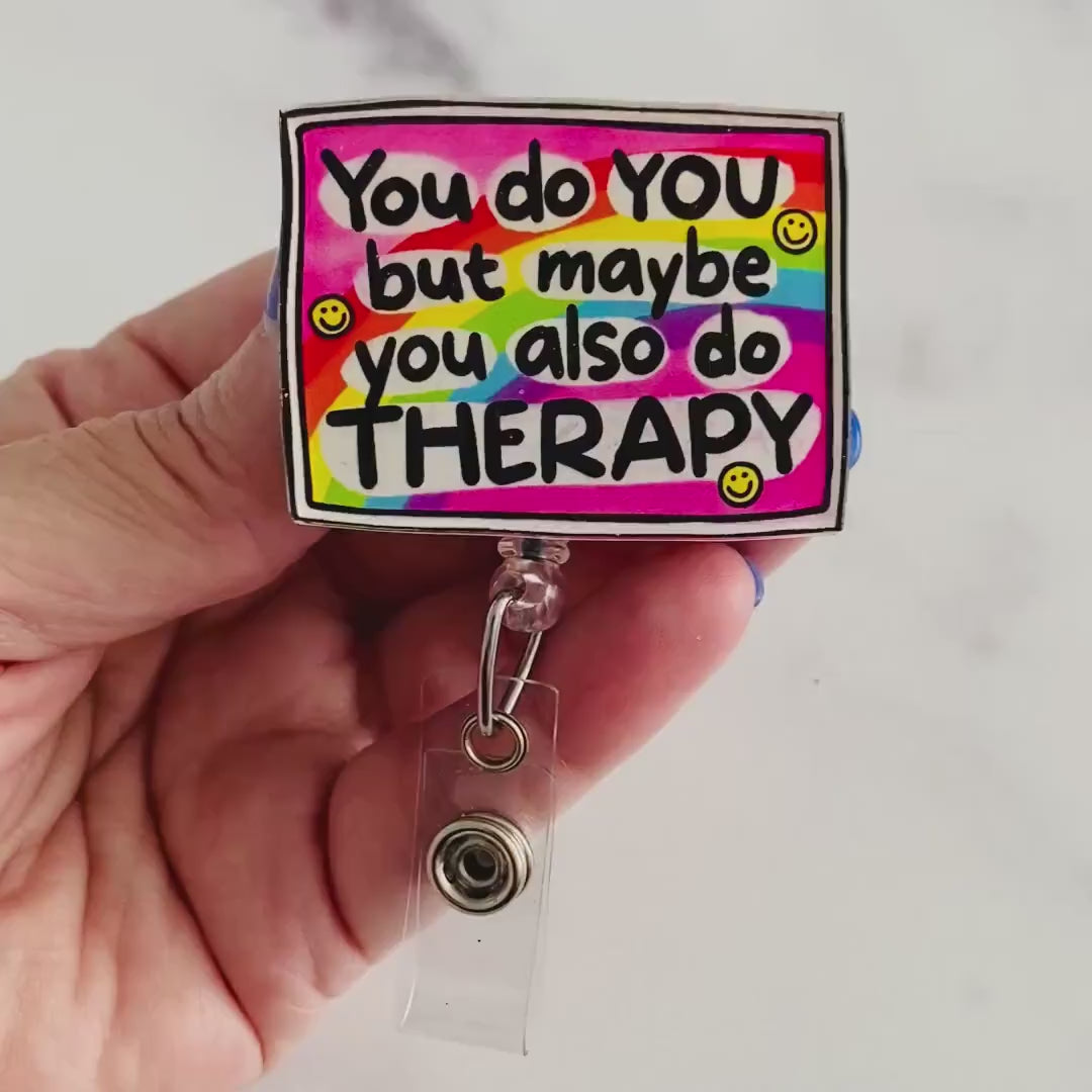 “You Do You, But Maybe You Also Do Therapy” Badge Reel –  Funny Mental Health Retractable ID Holder