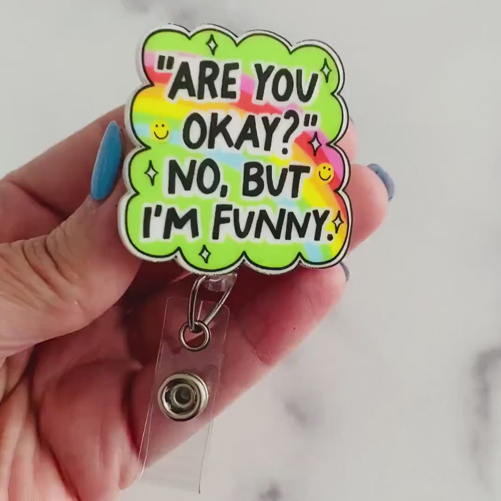 “Are You Okay? No, But I’m Funny.” Nurse Badge Reel – Funny Rainbow Retractable ID Holder