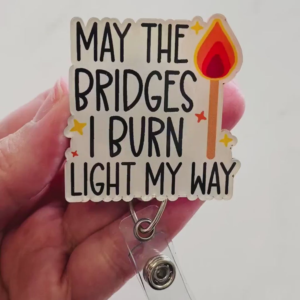 “May the Bridges I Burn Light My Way” Badge Reel – Funny Motivational ID Holder
